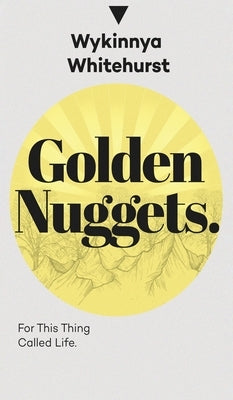 Golden Nuggets: For This Thing Called Life: For This Thing Called Life by Whitehurst, Wykinnya
