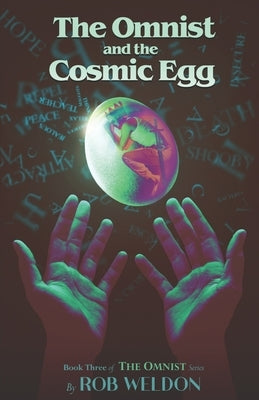 The Omnist and the Cosmic Egg: Book Three of The Omnist Series by Weldon, Rob