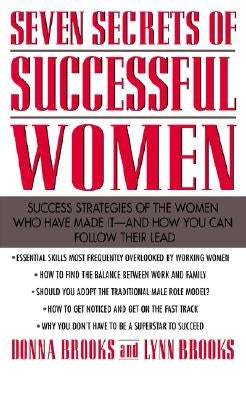 Seven Secrets of Successful Women: Success Strategies of the Women Who Have Made It - And How You Can Follow Their Lead by Brooks, Donna