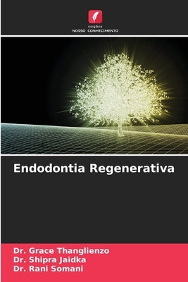 Endodontia Regenerativa by Thanglienzo, Grace