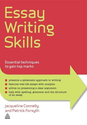 Essay Writing Skills: Essential Techniques to Gain Top Grades by Connelly, Jacqueline