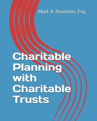 Charitable Planning with Charitable Trusts by Roseman, Mark a.