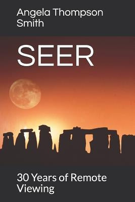 Seer: 30 Years of Remote Viewing....and Counting by Thompson Smith, Angela