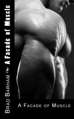 A Facade of Muscle by Barham, Brad