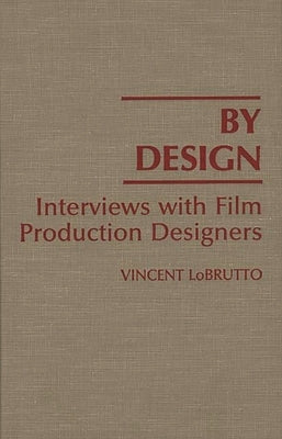 By Design: Interviews with Film Production Designers by LoBrutto, Vincent