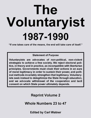 The Voluntaryist - 1987-1990: Reprint Volume 2, Whole Numbers 23 to 47 by Watner, Carl