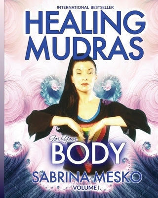 Healing Mudras for Your Body: Yoga for Your Hands by Mesko Ph. D. H., Sabrina