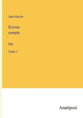 OEuvres complètes: Tome 1 by Racine, Jean