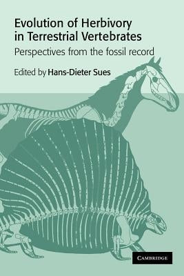 Evolution of Herbivory in Terrestrial Vertebrates: Perspectives from the Fossil Record by Sues, Hans-Dieter