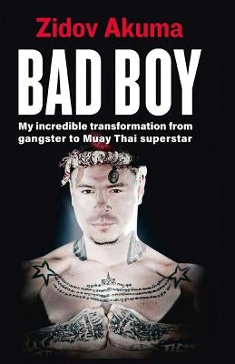 Bad Boy: My Incredible Transformation from Gangster to Muay Thai Superstar by Pauly, Florian