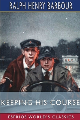 Keeping His Course (Esprios Classics): Illustrated by Walt Louderback by Barbour, Ralph Henry