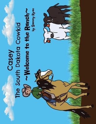 Casey the South Dakota Cowkid: Welcome to the Ranch by Ryan, Sammy
