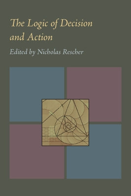 The Logic of Decision and Action by Rescher, Nicholas