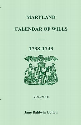Maryland Calendar of Wills, Volume 8: 1738-1743 by Cotton, Jane Baldwin