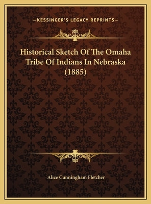 Historical Sketch of the Omaha Tribe of Indians in Nebraska (1885) by Fletcher, Alice Cunningham