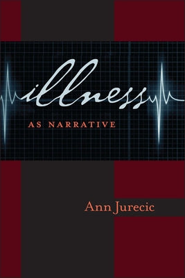 Illness as Narrative by Jurecic, Ann