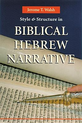 Style and Structure in Biblical Hebrew Narrative by Walsh, Jerome T.