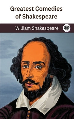 Greatest Comedies of Shakespeare (Deluxe Hardbound Edition) by Shakespeare, William