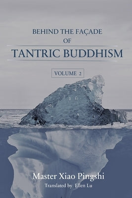 Behind the Façade of Tantric Buddhism by Xiao, Pingshi