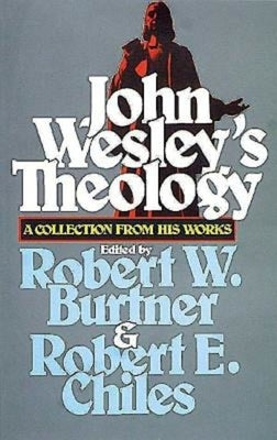 John Wesley's Theology: A Collection from His Works by Chiles, Robert E.