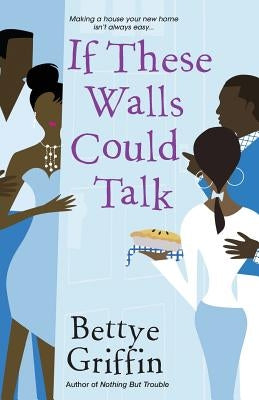 If These Walls Could Talk by Griffin, Bettye