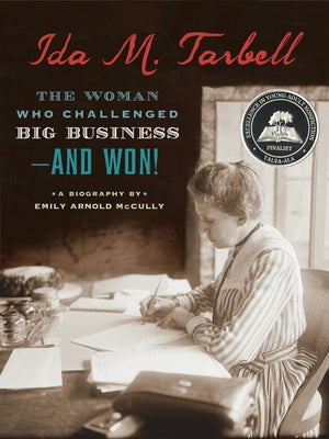 Ida M. Tarbell: The Woman Who Challenged Big Business - And Won! by McCully, Emily Arnold