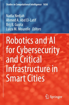Robotics and AI for Cybersecurity and Critical Infrastructure in Smart Cities by Nedjah, Nadia