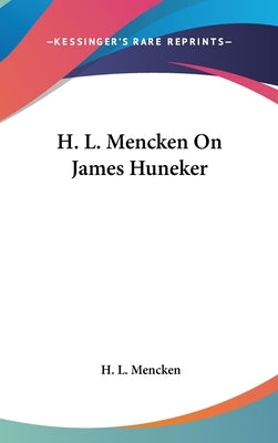 H. L. Mencken on James Huneker by Mencken, H. L.