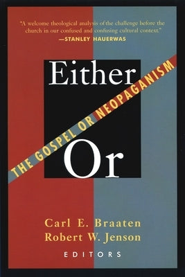 Either / Or: The Gospel or Neopaganism by Braaten, Carl E.