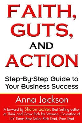 Faith, Guts and Action: A Step by Step Guide To Your Business Success by Jackson, Anna Mae