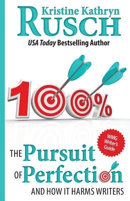 The Pursuit of Perfection: And How It Harms Writers by Rusch, Kristine Kathryn