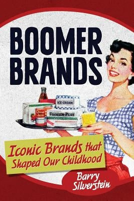 Boomer Brands: Iconic Brands that Shaped Our Childhood by Silverstein, Barry