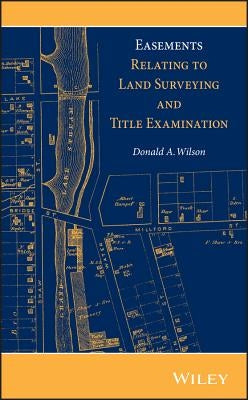 Easements Relating to Land Surveying and Title Examination by Wilson, Donald A.