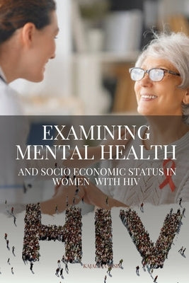 Examining Mental Health and Socioeconomic Status in Women with HIV by Kajal, Ganesh