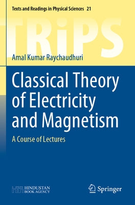 Classical Theory of Electricity and Magnetism: A Course of Lectures by Raychaudhuri, Amal Kumar