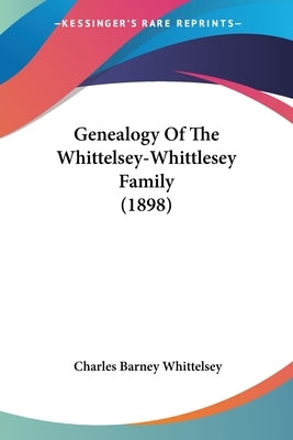 Genealogy of the Whittelsey-Whittlesey Family (1898) by Whittelsey, Charles Barney