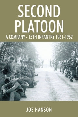 Second Platoon: A Company - 15th Infantry 1961-1962 by Hanson, Joe