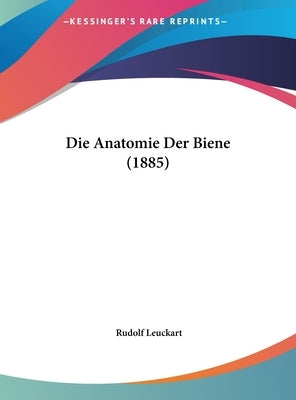 Die Anatomie Der Biene (1885) by Leuckart, Rudolf