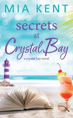 Secrets at Crystal Bay by Kent, Mia