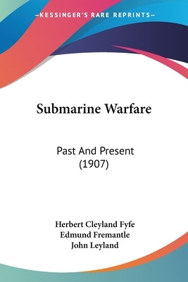 Submarine Warfare: Past And Present (1907) by Fyfe, Herbert Cleyland