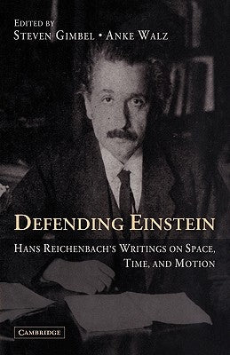 Defending Einstein: Hans Reichenbach's Writings on Space, Time and Motion by Reichenbach, Hans
