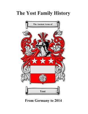 Yost Family History: Germany to 2014 by Stadler, Tim C.