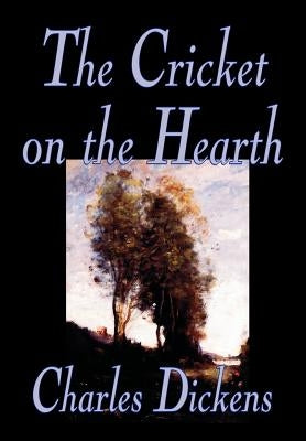 The Cricket on the Hearth by Charles Dickens, Fiction, Literary by Dickens, Charles