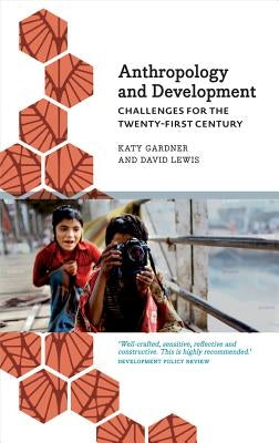 Anthropology and Development: Challenges for the Twenty-First Century by Gardner, Katy