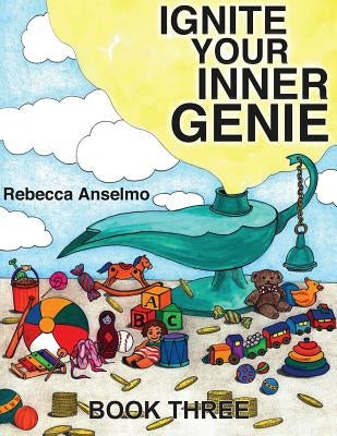 Ignite Your Inner Genie: Your Wish is Your Command for Kids by Rowles, Helen Norsigian