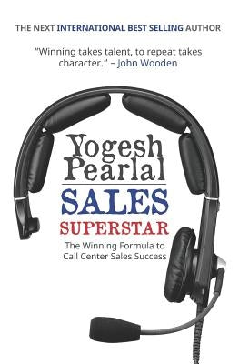 Sales Superstar: The Winning Formula to Call Center Sales Success by Pearlal, Yogesh