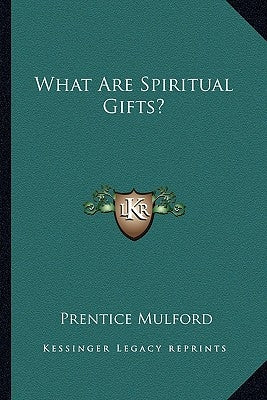 What Are Spiritual Gifts? by Mulford, Prentice