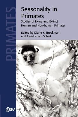 Seasonality in Primates: Studies of Living and Extinct Human and Non-Human Primates by Brockman, Diane K.