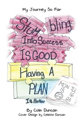Stumbling into Success Is Good: Having a Plan Is Better by Duncan, Colin