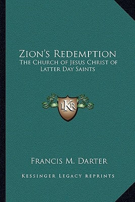 Zion's Redemption: The Church of Jesus Christ of Latter Day Saints by Darter, Francis M.